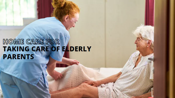 Taking Care of Elderly Parents at Home or in Their Home