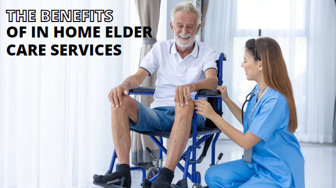The benefits of in home elder care services