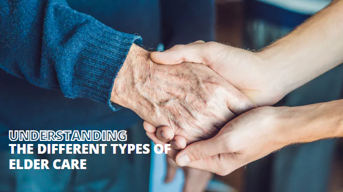 Understanding the different types of elder care