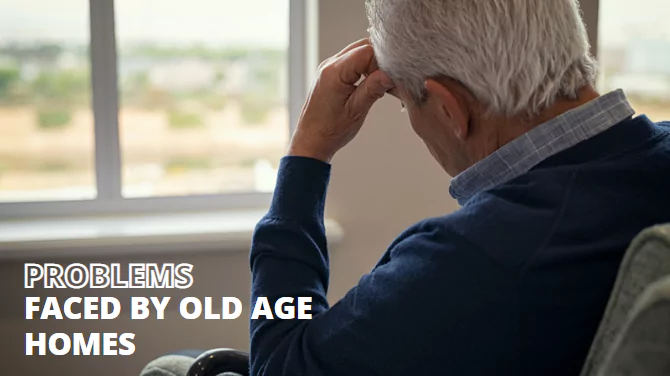 Problems faced by old age homes