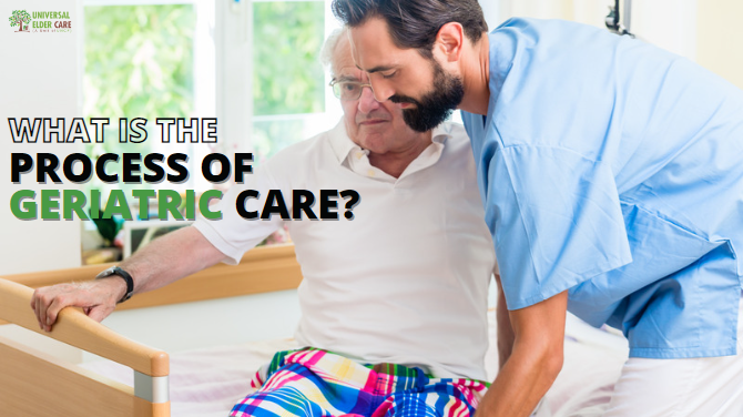 What is the process of geriatric care?