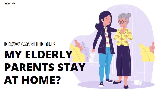 How can I help my elderly parents stay at home?