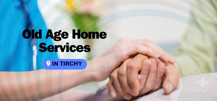 Old Age Home Services in Trichy