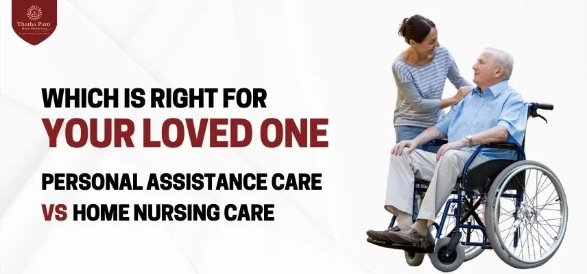 Personal Assistance Care vs Home Nursing Care