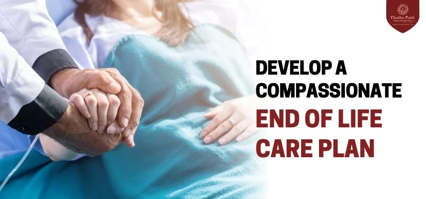 Develop a Compassionate End of Life Care Plan