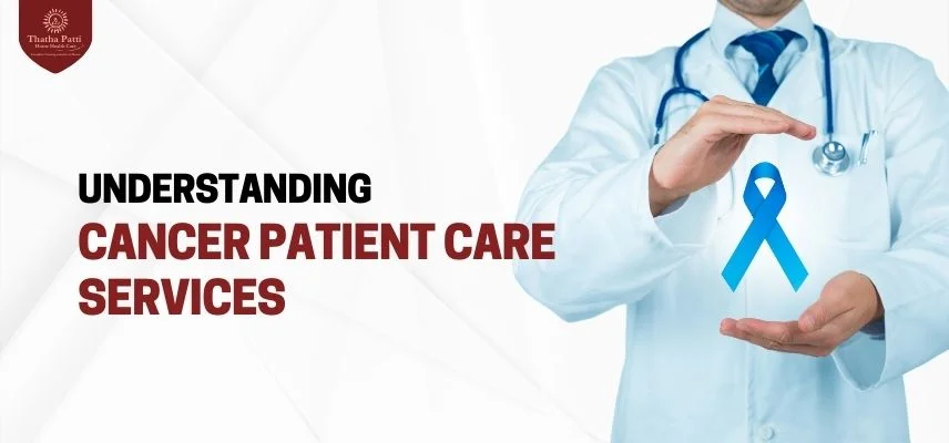 Understanding Cancer Patient Care Services